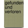 Gefunden Und Verloren by Markus Schindlbeck