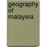 Geography Of Malaysia door John McBrewster