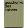 Geschenke des Kaisers door Markus Beyeler