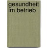 Gesundheit im Betrieb door Franz Decker