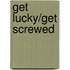 Get Lucky/Get Screwed