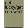 Get Lucky/Get Screwed door Lynne Stanton