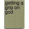 Getting a Grip on God by Lillian Mcferran