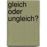 Gleich Oder Ungleich? by Manuela G. Nthner