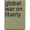 Global War On Liberty door Shannon Bell