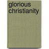 Glorious Christianity door Cally Hammond