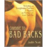 Good-Bye To Bad Backs by Judith Scott