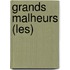 Grands Malheurs (Les)