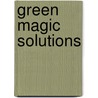 Green Magic Solutions door George D. Hill