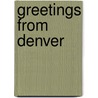 Greetings From Denver by Nathaniel Wolfgang-Price
