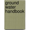 Ground Water Handbook door United States Environmental Protection Agency
