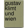 Gustav Klimt Und Wien by Monika Sommer