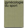 Gynécologie du sport door Thierry Adam