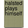 Halsted Plays Himself door William E. Jones