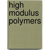 High Modulus Polymers door Ralph Stribling Porter