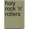 Holy Rock 'n' Rollers by Joel McIver