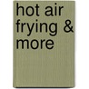 Hot Air Frying & More door Paul Brodel