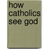 How Catholics See God