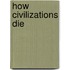 How Civilizations Die