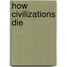 How Civilizations Die door David P. Goldman