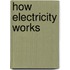 How Electricity Works