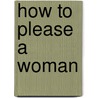 How To Please A Woman door Daylle Deanna Schwartz