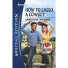 How to Lasso a Cowboy by Maureen Child