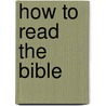 How to Read the Bible by Edgar J. Goodspeed