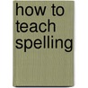 How to Teach Spelling door Rudginsky