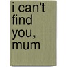 I Can't Find You, Mum by Anna De Bode