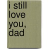 I Still Love You, Dad door Rien Broere