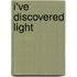I've Discovered Light