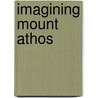 Imagining Mount Athos door Veronica della Dora