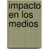 Impacto En Los Medios