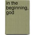 In The Beginning, God
