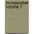 Incorporated Volume 1