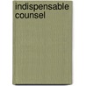 Indispensable Counsel by E. Norman Veasey