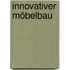Innovativer Möbelbau