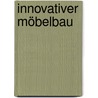 Innovativer Möbelbau door Dirk Schellberg