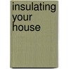 Insulating Your House by Andy McCrea