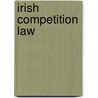 Irish Competition Law by Vincent J.G. Power