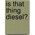 Is That Thing Diesel?