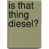 Is That Thing Diesel? door Paul Carter