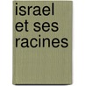 Israel Et Ses Racines by Alexandre Safran