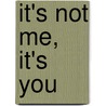 It's Not Me, It's You door Laurie Frankel