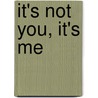 It's Not You, It's Me door Helen Dunne