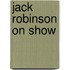 Jack Robinson On Show