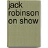 Jack Robinson On Show