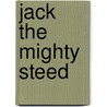 Jack The Mighty Steed door Mar Johnson