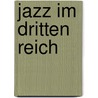 Jazz Im Dritten Reich by Andreas Baâ¶Nner